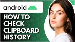 How To Check Clipboard History On Android - Full Guide