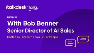 Talkdesk Talks—The power of AI in CX, by Bob Benner Senior Director of AI Sales