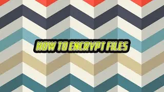 How To Encrypt Files