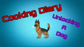 Cooking Diary #10 | Unlocking A Dog