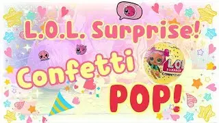 Pop! Pop! LOL SURPRISE dolls Confetti POP!!! Let’s POP!!