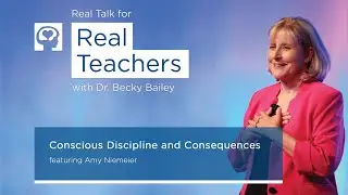 Real Talk for Real Teachers Episode 27 - Conscious Discipline and Consequences