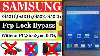 SAMSUNG G531f,G531h,G532,G532h Frp Lock Bypass Without PC