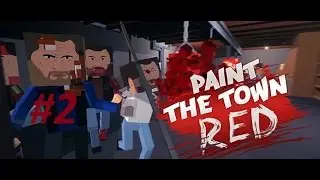 Paint The Town Red -Bölüm 2- Bar'ı Temizledim!!!1!!