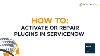 How To: Activate or Repair Plugins in ServiceNow