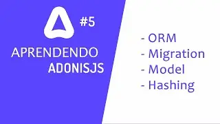 Criando um site com AdonisJS #5 - ORM, Migration, Model, Hashing