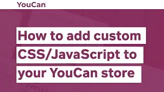 How to add custom CSS/JavaScript to your YouCan store
