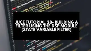 Juce Tutorial 28- Building a Filter Plugin Using the DSP Module (State Variable Filter)
