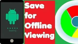 How To Save WebPages For Offline Viewing On Android Phone Using Chrome