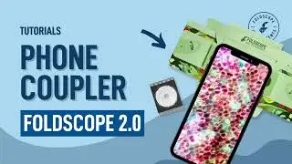 {Tutorial 2.0} How to couple your phone to your Foldscope 2.0?