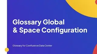 Glossary Global & Space Configuration | Glossary for Confluence Data Center