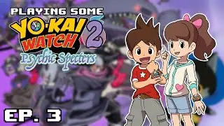 Playing Some - Yo-Kai Watch 2!?! | Episode 3