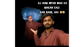 Aj Hum irfan bhai Ka Makan Kali Kar Rahe, Hai 🤪😜|_| Kepp supporte me