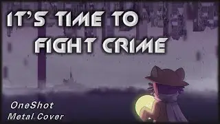 OneShot: IT'S TIME TO FIGHT CRIME (Metal Cover)