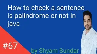 How to check a sentence is palindrome or not in java || Shyam Sundar