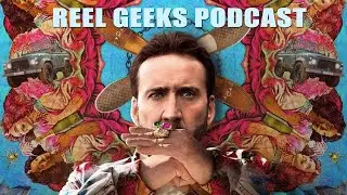 Reel Geeks Podcast: Episode 11 - The Unbearable Weight of Massive Talent