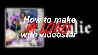 How to make a LOGO with VideoStar!
