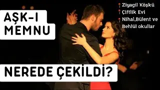 AŞK-I MEMNU NEREDE ÇEKİLDİ? PART 1 Ziyagil Yalısı, Çiftlik Evi, Okullar @AskMemnuKanalD