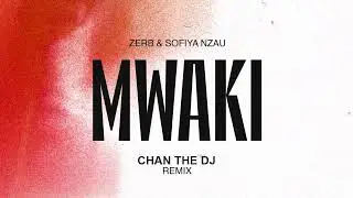 Zerb, Sofiya Nzau - Mwaki (Chan The Dj Bootleg)