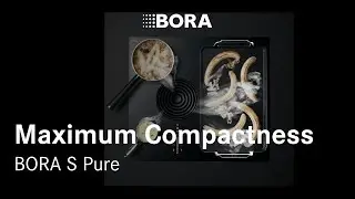 BORA S Pure – Think Big. Cook Small.
