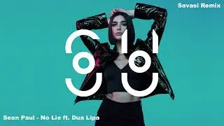 Sean Paul - No Lie ft. Dua Lipa (Savasi Remix)