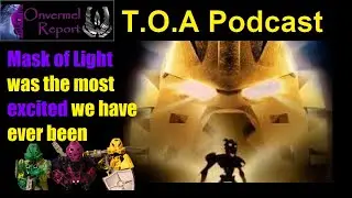 T.O.A Podcast #100!!!!!!!! BIONICLE Mask of Light the review...talk...thingy