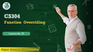 CS304 Lecture 25 | Function Overriding | Virtual University | OOP