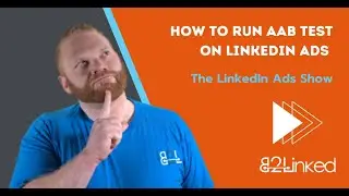 How to Run AAB Tests on LinkedIn Ads