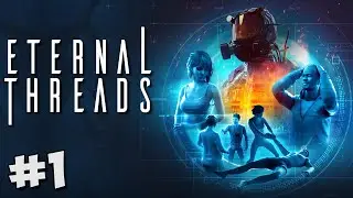 #1 ETERNAL THREADS Прохождение - ГОСТЬ ИЗ БУДУЩЕГО