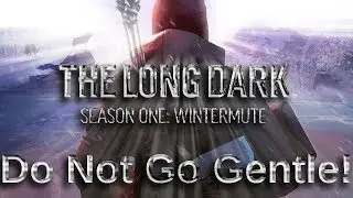 Do Not Go Gentle! The Long Dark Chapter One Full Chapter