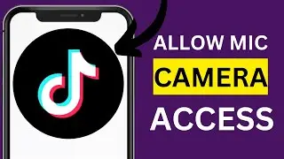How To Allow TikTok To Access Your Camera and Microphone Full Guide