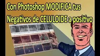 Con Photoshop MODIFICA tus negativos de CELULOIDE a positivo - Paso a paso