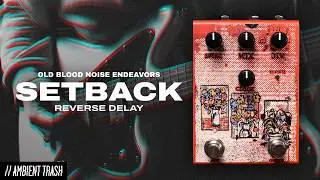 Old Blood Noise Endeavors - Setback Reverse // Full Demo