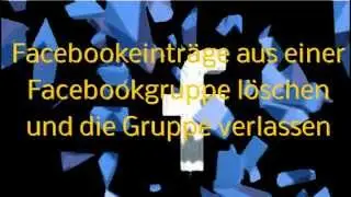 Facebookeinträge aus einer Gruppe löschen und die Gruppe verlassen