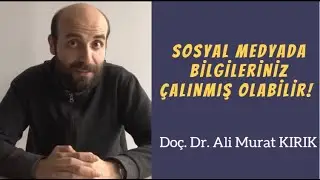 Doç. Dr. Ali Murat Kırık - Sosyal Medyada Kişisel Bilgileriniz Çalınmış Olabilir!