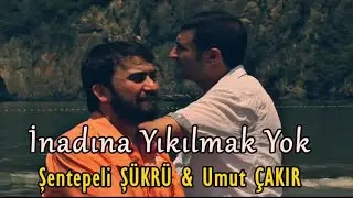 İnadına Yıkılmak Yok -  Şentepeli Şükrü  & Umut Çakır 2017 Official klip 