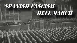 SPANISH FASCISM HELL MARCH / SPANISH CIVIL WAR [HD]