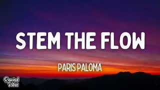 Paris Paloma - Stem the Flow (Lyrics)