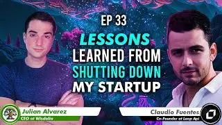 Lessons Learned From Shutting Down My Startup | #33 w/ Claudio Fuentes