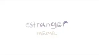 Estranger || Meme