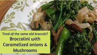 Broccolini with caramelized onion & mushrooms