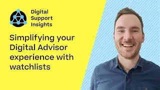 Simplifying your Digital Advisor experience with watchlists | Digital Support Insights