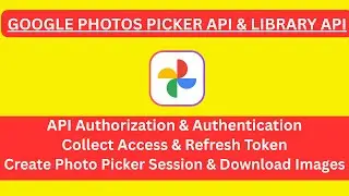 Google Photos Picker API And Google Photos Library API, Authorization And Authentication Flow