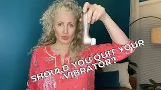 SHOULD YOU QUIT YOUR VIBRATOR to have better orgasms