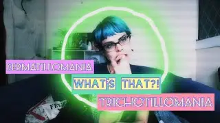 Hair Pulling & Skin Picking | TRICHOTILLOMANIA & DERMATILLOMANIA | “What’s That?!”