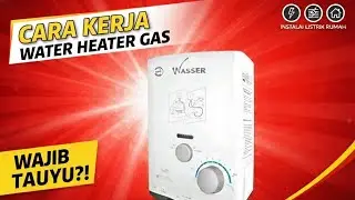CARA KERJA WATER HEATER GAS