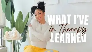 What I've Learned In Therapy: negative thoughts, overcoming insecurities, womanhood, and more...