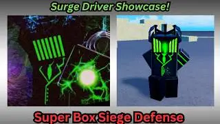 Surge Driver Showcase! on Super Box Siege Defense