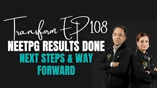 Transform Ep108 | NEETPG Results Done, Next Steps & Way Forward
