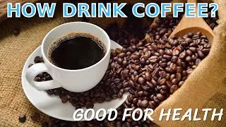 How to Drink Coffee is Good for Health?